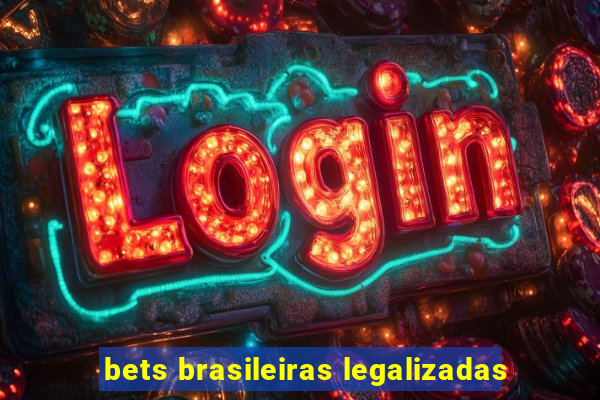 bets brasileiras legalizadas